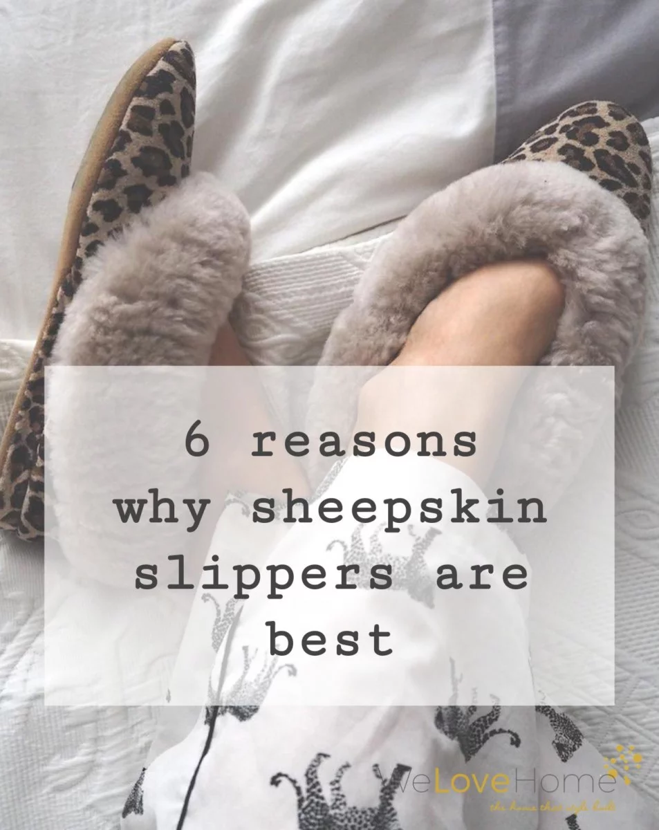 6 reasons sheepskin slippers are good for you by interior stylist + Blogger Maxine Brady at WeLoveHomeBlog