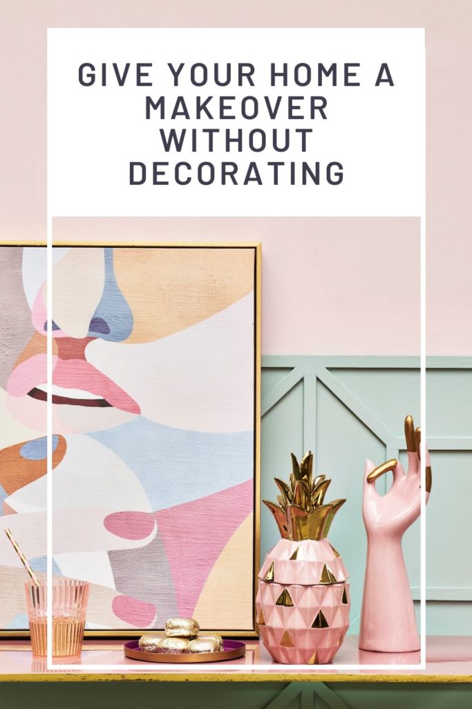Not all of us have the time or money to decorate our home. Don't panic! In this post learn to give your home a makeover without decorating in 4 easy steps.